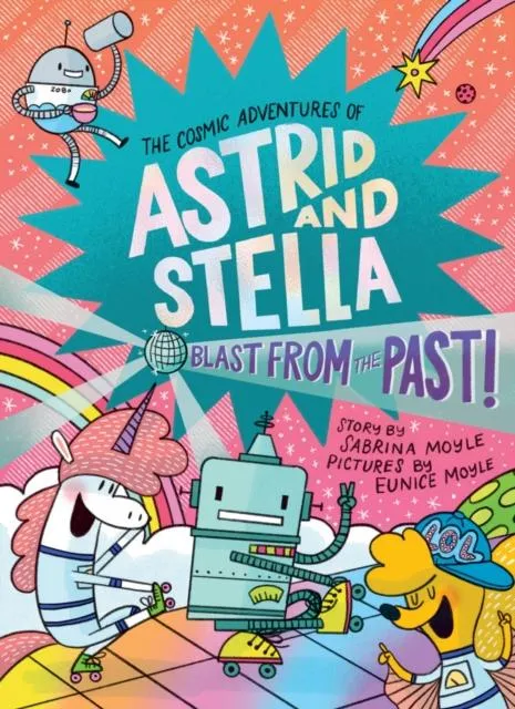 Blast from the Past! (The Cosmic Adventures of Astrid and Stella Book #5 (A Hello!Lucky Book))