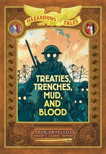 Treaties, Trenches, Mud, and Blood: Bigger & Badder Edition (Nathan Hale's Hazardous Tales #4) : A World War I Tale