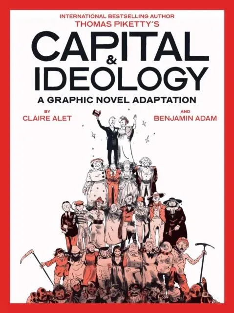 Capital & Ideology: A Graphic Novel Adaptation : Based on the book by Thomas Piketty, the bestselling author of Capital in the 21st Century and Capital and Ideology