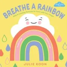 Breathe a Rainbow (An Interactive Board Book) : With 8 Calming Textures to Trace with Your Finger