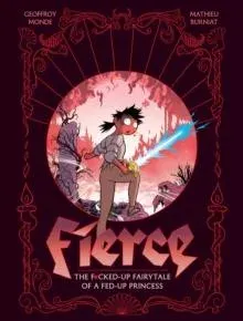 Fierce : The F*cked-Up Fairy Tale of a Fed-Up Princess