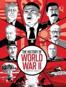 The History of World War II : A Graphic Novel Retelling of the 20th Century's Defining War