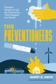 Preventioneers: Diseases, Disasters, and the Discoveries That Changed Our World