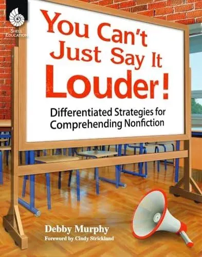 You Can't Just Say It Louder! Differentiated Strat. for Comprehending Nonfiction : Differentiated Strategies for Comprehending Nonfiction
