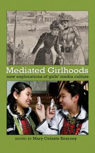 Mediated Girlhoods; New Explorations of Girls' Media Culture
