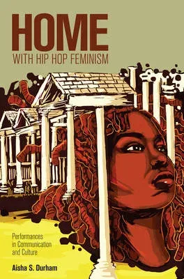 Home with Hip Hop Feminism : Performances in Communication and Culture