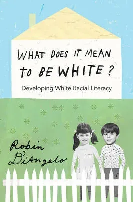 What Does It Mean to Be White? : Developing White Racial Literacy