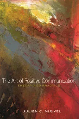 The Art of Positive Communication : Theory and Practice