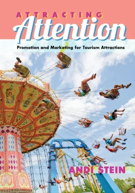 Attracting Attention : Promotion and Marketing for Tourism Attractions