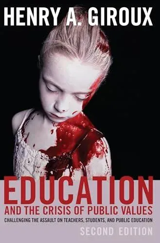 Education and the Crisis of Public Values : Challenging the Assault on Teachers, Students, and Public Education - Second edition