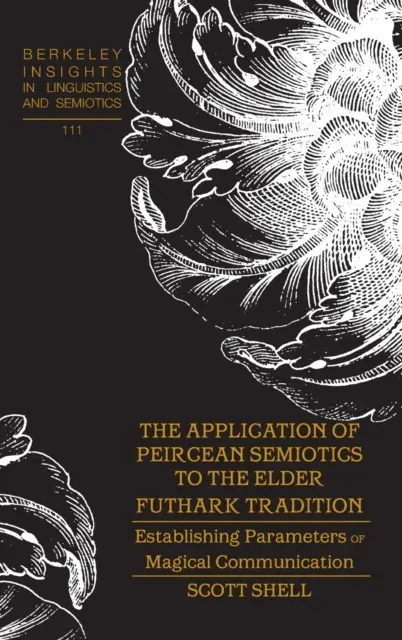The Application of Peircean Semiotics to the Elder Futhark Tradition : Establishing Parameters of Magical Communication