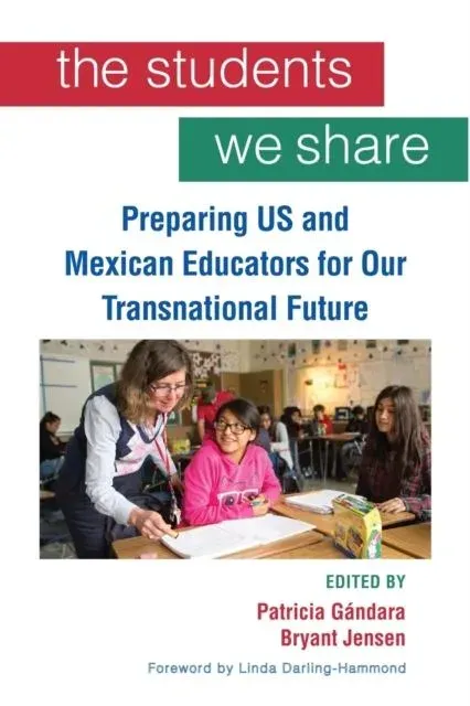 The Students We Share : Preparing US and Mexican Educators for Our Transnational Future