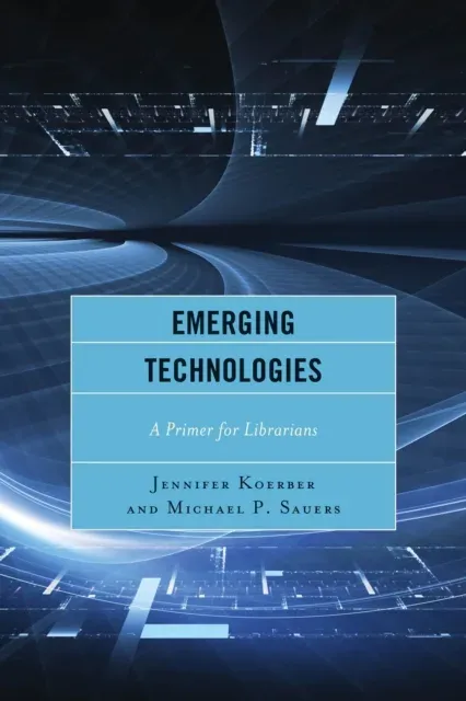Emerging Technologies : A Primer for Librarians