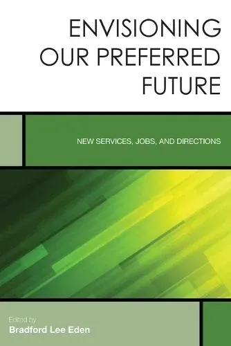 Envisioning Our Preferred Future : New Services, Jobs, and Directions
