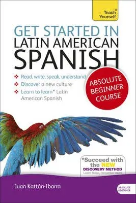 Get Started in Latin American Spanish Absolute Beginner Course : (Book and audio support)