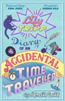 Lily Tripp: Diary of an Accidental Time Traveller : it's like Lottie Brooks meets Back to the Future!