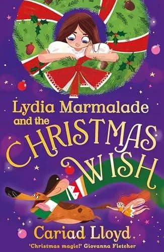 Lydia Marmalade and the Christmas Wish : An unforgettable Christmas classic to entertain the whole family!