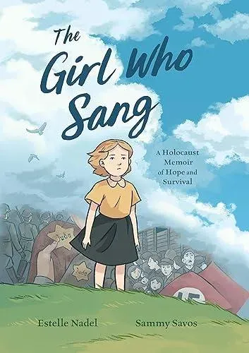 The Girl Who Sang : A Holocaust Memoir of Hope and Survival