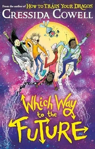 Which Way To The Future : The out-of-this-world new series from the author of HOW TO TRAIN YOUR DRAGON