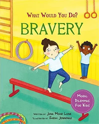 What would you do?: Bravery : Moral dilemmas for kids