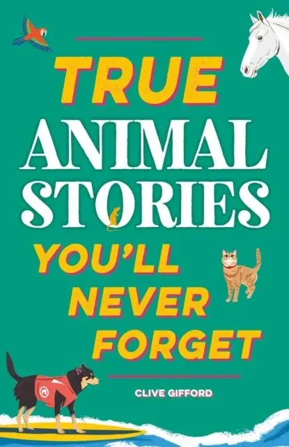 True Stories You'll Never Forget: True Animal Stories