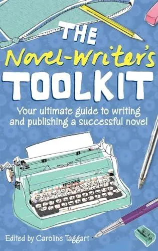 The Novel-Writer's Toolkit: Your Ultimate Guide to Writing and Publishing a Successful Novel