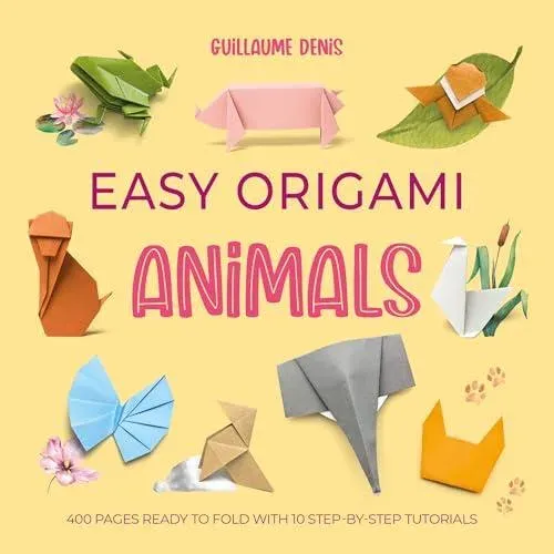 Easy Origami Animals : 400 pages ready to fold with 10 step-by-step tutorials