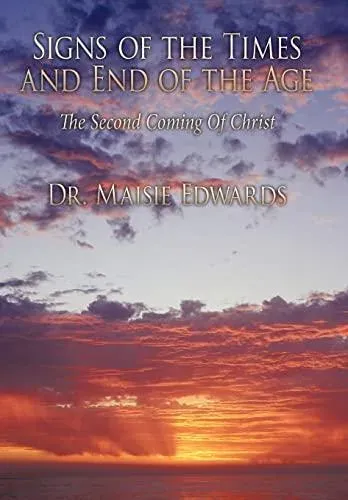 Signs of the Times and End of the Age: The Second Coming Of Christ