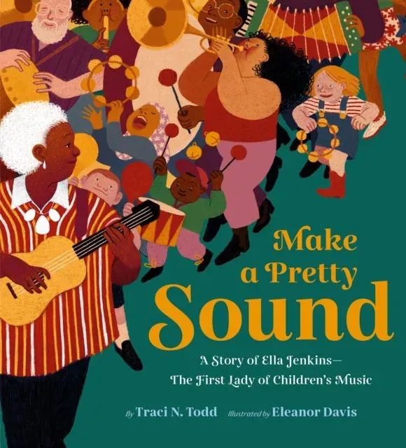 Make a Pretty Sound : A Story of Ella Jenkins-The First Lady of Children's Music