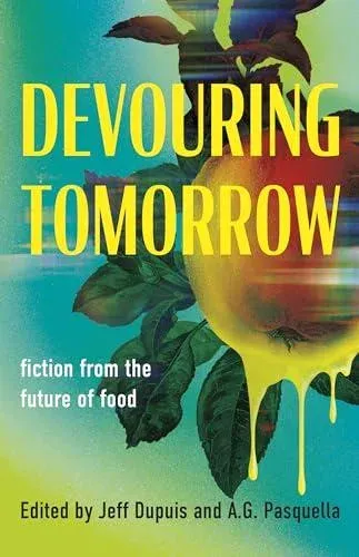 Devouring Tomorrow : Fiction from the Future of Food