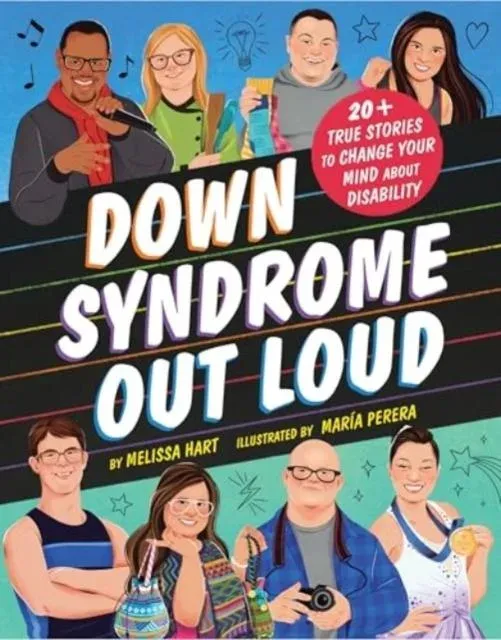 Down Syndrome Out Loud : 20+ True Stories of Disability and Determination