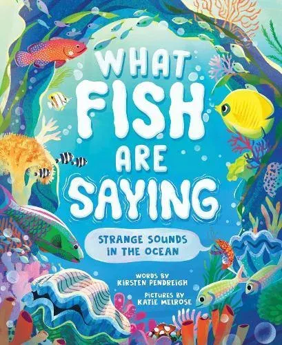 What Fish Are Saying : Strange Sounds in the Ocean