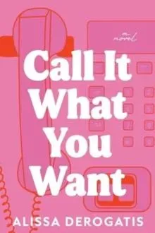 Call It What You Want : A College Romance with a Nostalgic and Bittersweet Edge