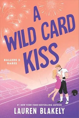 A Wild Card Kiss : A Single Dad, Second Chance Sports Romance (Ballers and Babes Book 3)