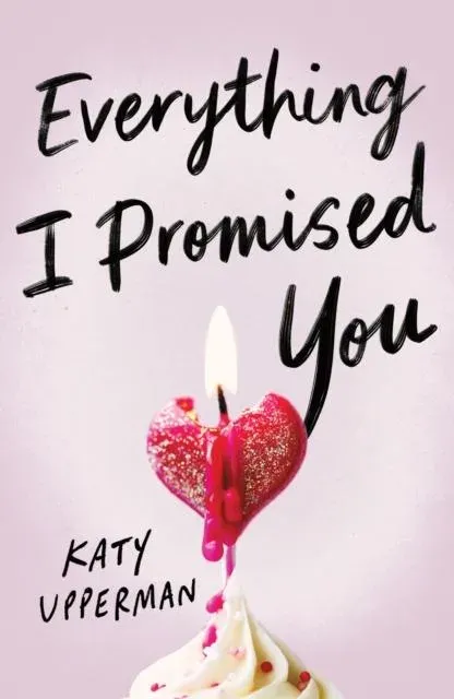 Everything I Promised You : An Emotional Young Adult Romance for Fans of Laura Nowlin