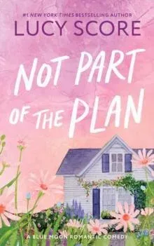 Not Part of the Plan : A Small Town Opposites Attract Romcom (Blue Moon Book 4)