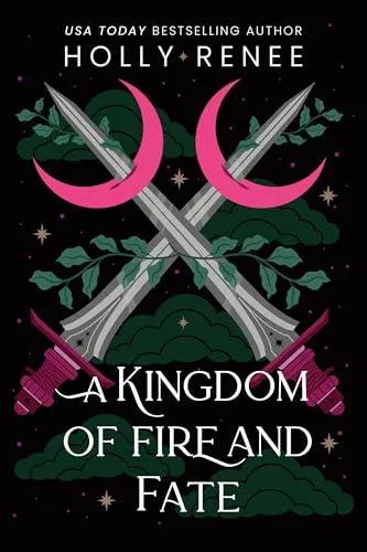 A Kingdom of Fire and Fate : The Fourth Book in the Dark Enemies to Lovers Fantasy Romance Series (Stars and Shadows Book 4)