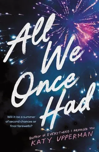 All We Once Had : A YA Second Chance Summer Romance from the Author of Everything I Promised You
