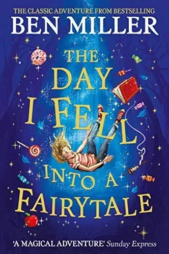 The Day I Fell Into a Fairytale : The smash hit classic adventure from Ben Miller