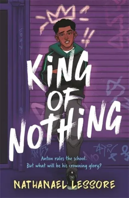 King of Nothing: The hilarious and heartwarming Waterstones prize-winning and Carnegie-shortlisted teen comedy!