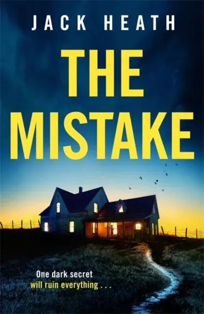 The Mistake: A dark and utterly shocking psychological thriller with a jaw-dropping twist!