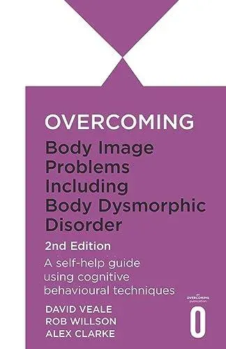 Overcoming Body Dysmorphic Disorder 2nd Edition