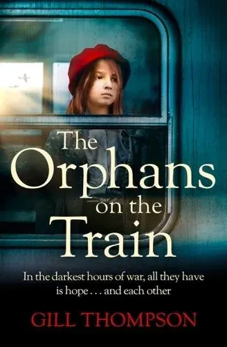 The Orphans on the Train : Gripping historical WW2 fiction perfect for readers of The Tattooist of Auschwitz, inspired by true events