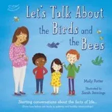 Let's Talk About the Birds and the Bees : A Let's Talk picture book to start conversations with children about the facts of life (From how babies are made to puberty and healthy relationships)