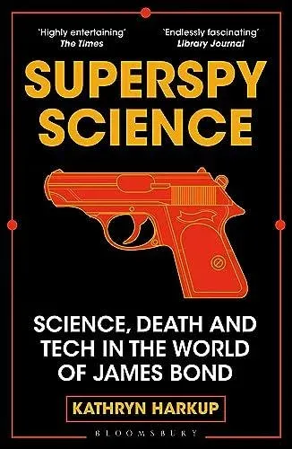 Superspy Science : Science, Death and Tech in the World of James Bond