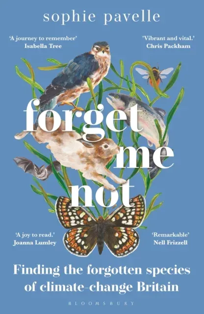 Forget Me Not : Finding the forgotten species of climate-change Britain - WINNER OF THE PEOPLE'S BOOK PRIZE FOR NON-FICTION