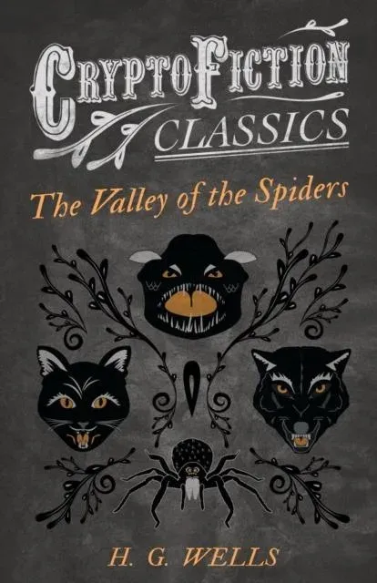 The Valley of the Spiders (Cryptofiction Classics - Weird Tales of Strange Creatures)