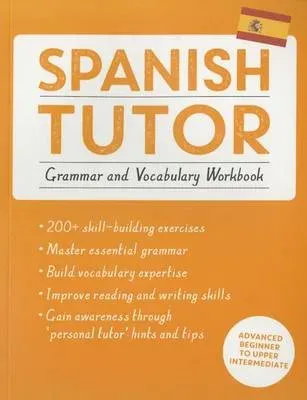 Spanish Tutor: Grammar and Vocabulary Workbook (Learn Spanish with Teach Yourself)