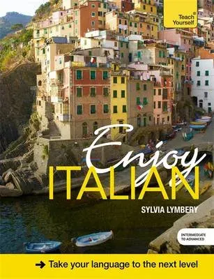 Enjoy Italian Intermediate to Upper Intermediate Course : Improve your fluency and communicate with ease