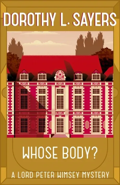 Whose Body? : The first book in the iconic British detective series from one of our greatest ever mystery writers